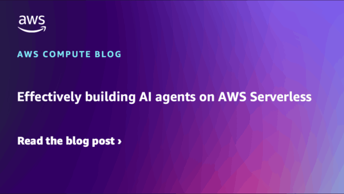 Effectively building AI agents on AWS Serverless