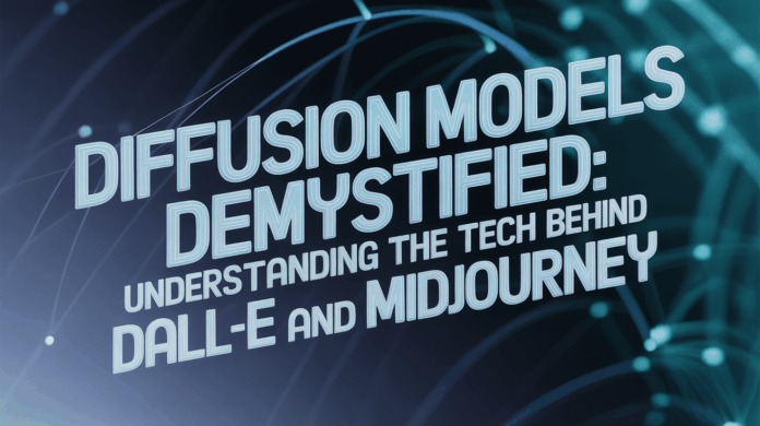 Diffusion Models Demystified: Understanding the Tech Behind DALL-E and Midjourney