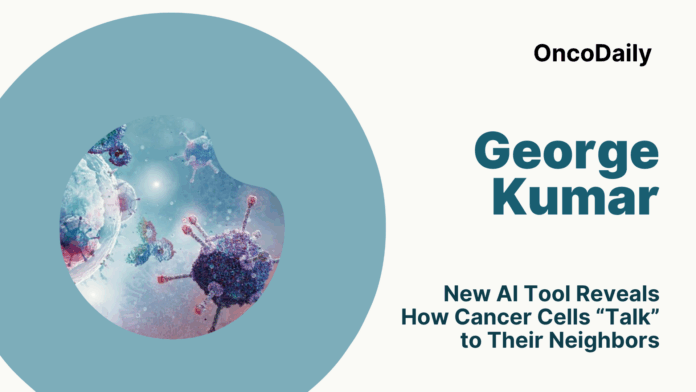 OncoDaily-Stuff-30.png George Kumar: New AI Tool Reveals How Cancer Cells