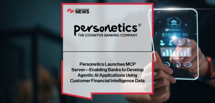 Personetics launches MCP Server to help banks deploy Agentic AI applications with financial behavior analysis, predictive insights, and cognitive banking tools.