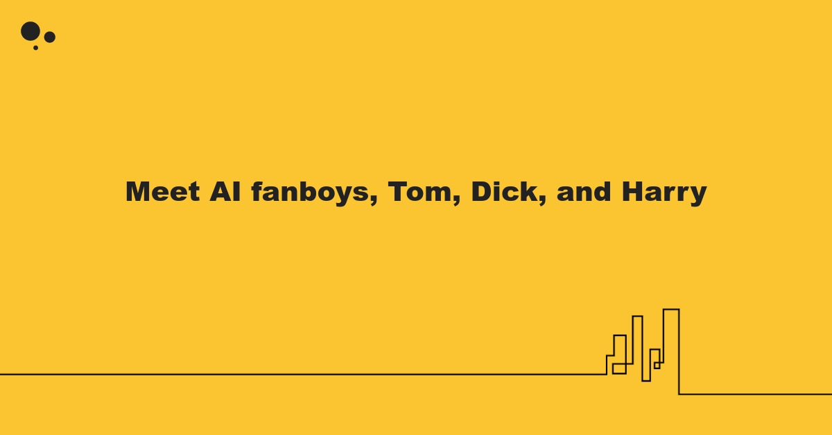 meet-ai-fanboys-tom-dick-and-harry.png