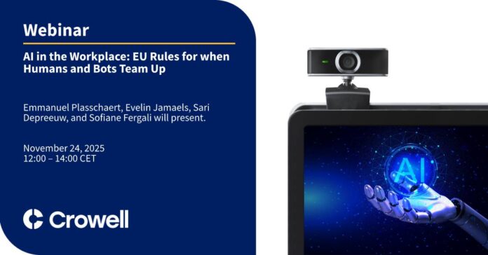 AI in the Workplace: EU Rules for When Humans and Bots Team Up - Crowell & Moring LLP
