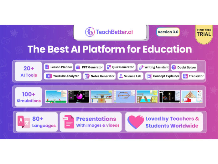 TeachBetter.ai Unveils Version 3.0 — Rated the Best All-in-One AI Platform for Teachers & Students, now with 20+ AI Tools, 100+ Simulations & More