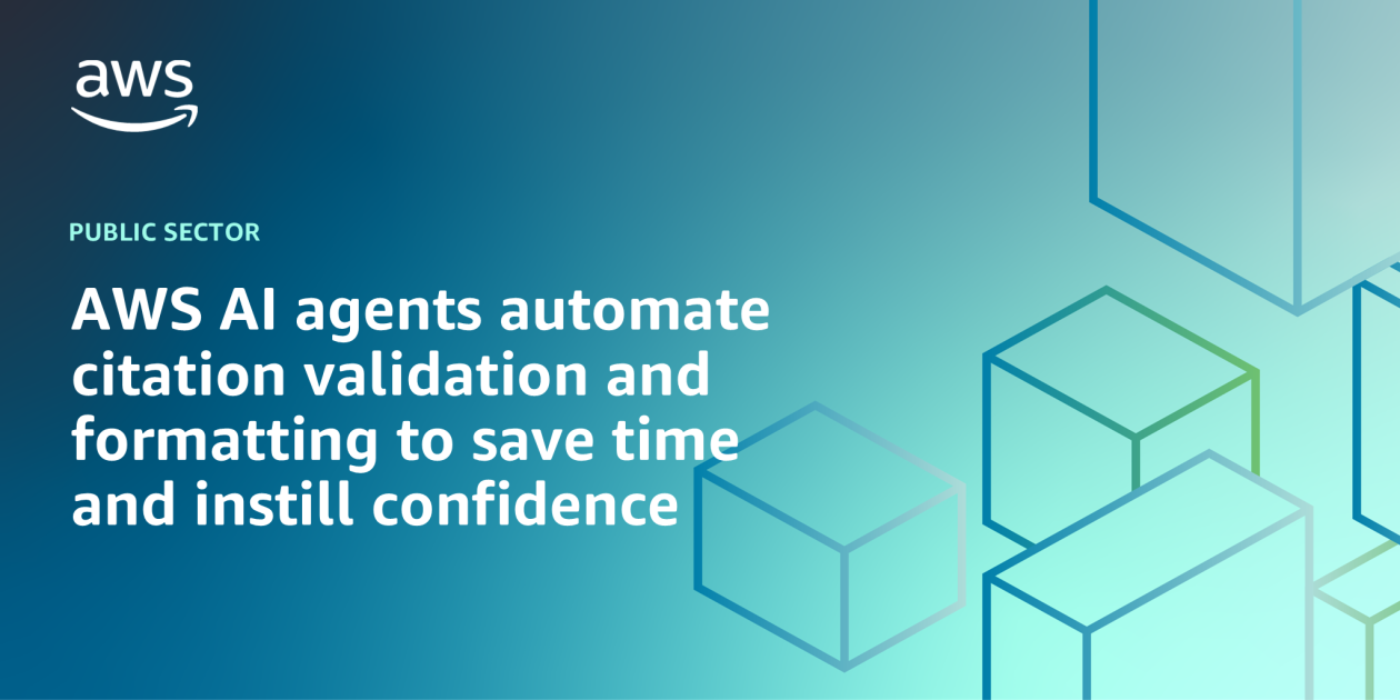 AWS-Public-Sector-Blog-Featured-Images-Blog-Header-static-template-Autosaved-27-1260x630.png AWS AI agents automate citation validation and formatting to save time and instill confidence