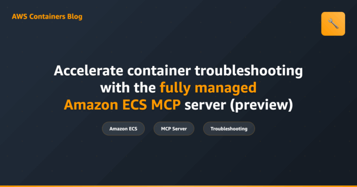 Accelerate container troubleshooting with the fully managed Amazon ECS MCP server (preview)