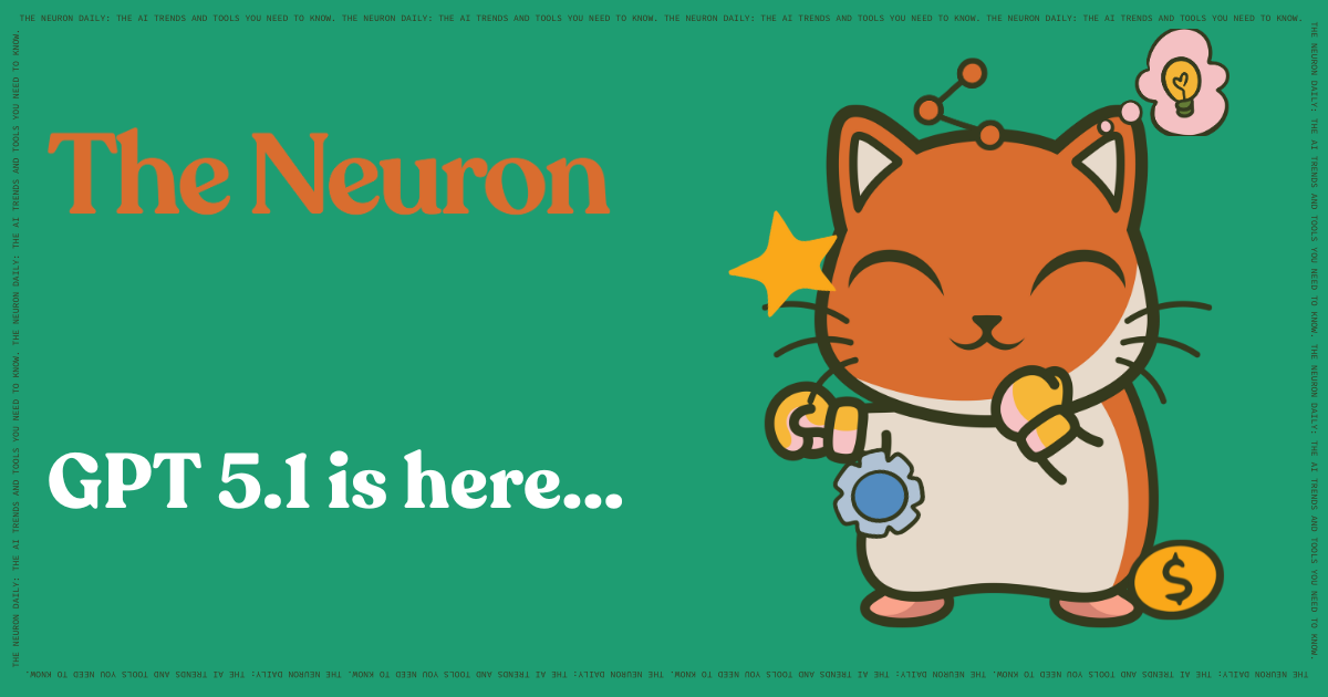The_Neuron_Header_-_11.13.2025.png 😸 GPT 5.1, New Gemini Live, and Microsoft's AI Plan...