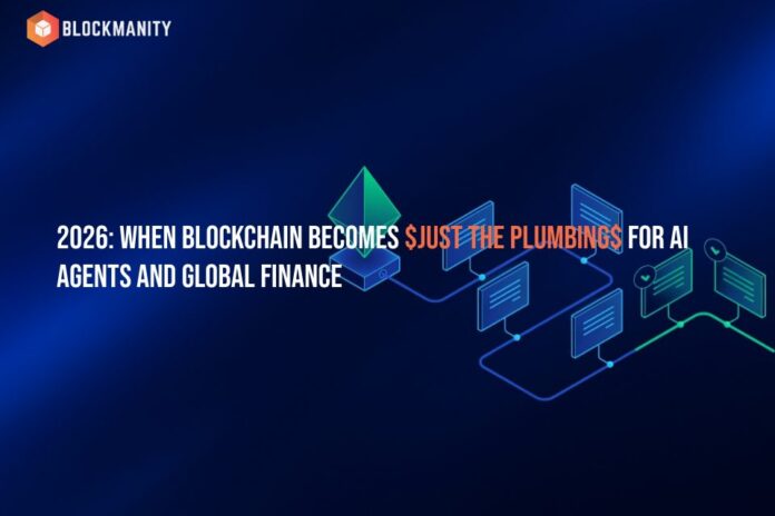 2026: When Blockchain Becomes $Just the Plumbing$ for AI Agents and Global Finance