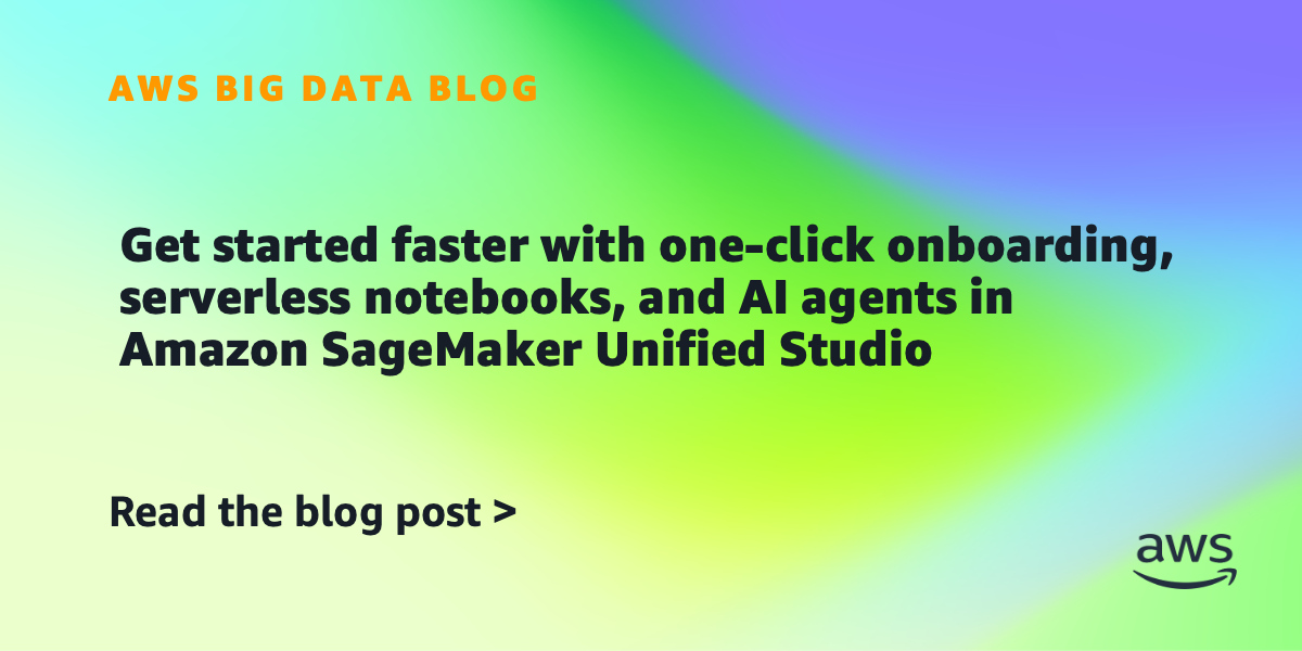 BDB5707.png Get started faster with one-click onboarding, serverless notebooks, and AI agents in Amazon SageMaker Unified Studio
