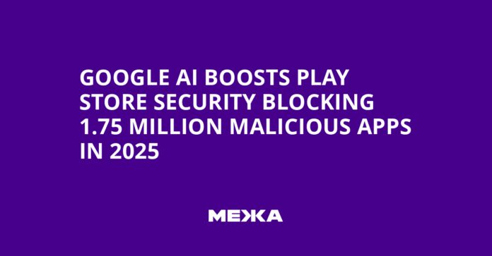 Google AI Boosts Play Store Security Blocking 1.75 Million Malicious Apps in 2025 | Ukraine news