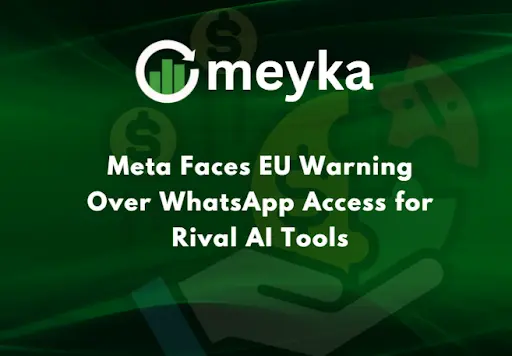 Meta Faces EU Warning Over WhatsApp Access for Rival AI Tools
