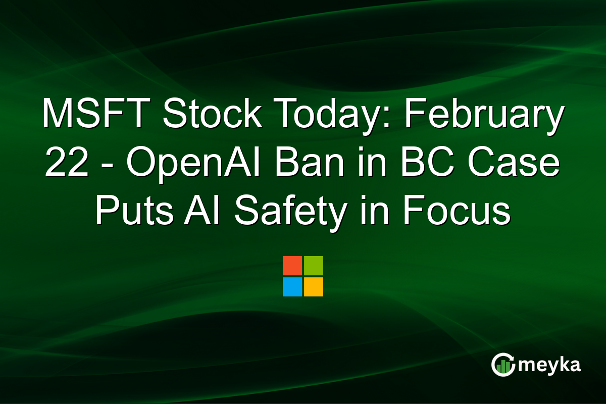 featured_image-10430.png MSFT Stock Today: February 22 - OpenAI Ban in BC Case Puts AI Safety in Focus