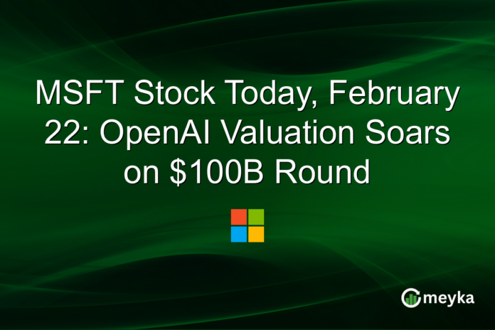 MSFT Stock Today, February 22: OpenAI Valuation Soars on $100B Round