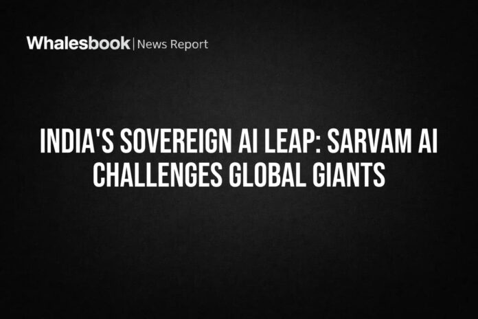 India's Sovereign AI Leap: Sarvam AI Challenges Global Giants
