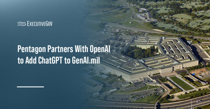 Pentagon. The War Department of War partnered with OpenAI to integrate ChatGPT into GenAI.mil.