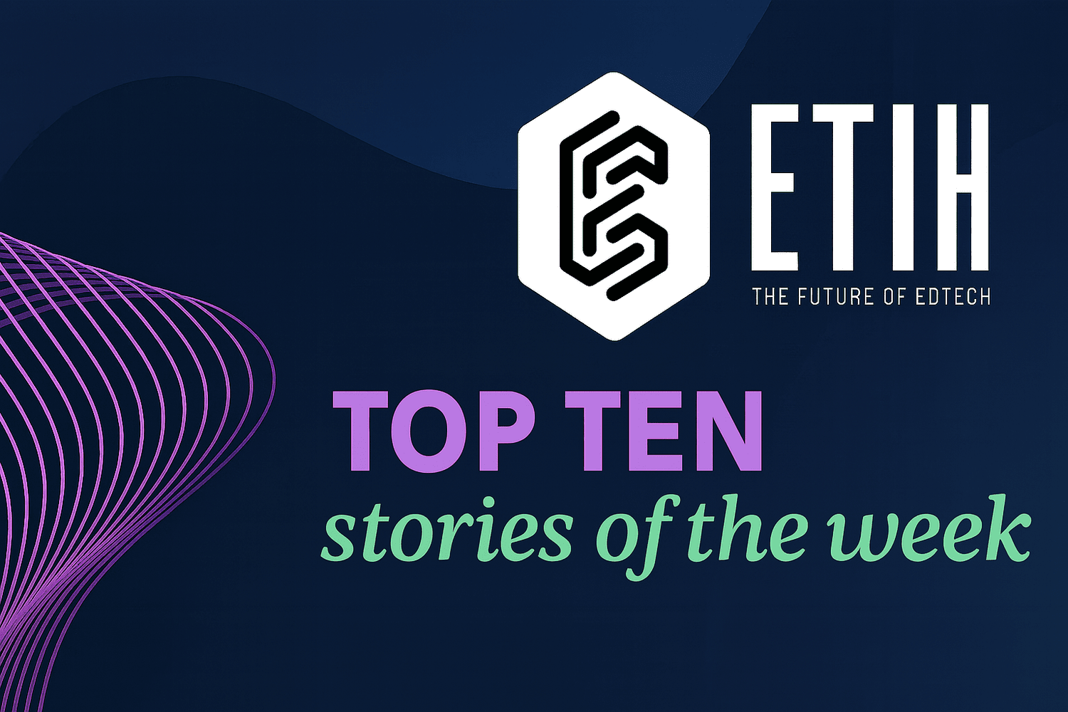 ETIHStoriesoftheweek.png Top 10 EdTech stories of the week: OpenAI, Anthropic, AWS