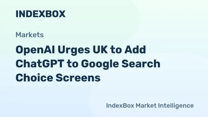 OpenAI Petitions UK Regulator to List ChatGPT as Search Engine Option - News and Statistics