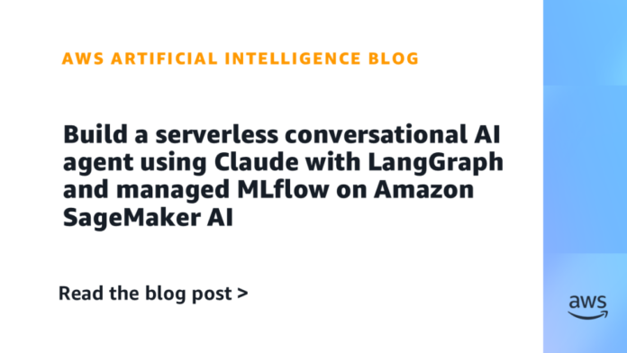 Build a serverless conversational AI agent using Claude with LangGraph and managed MLflow on Amazon SageMaker AI