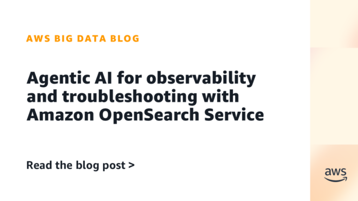 Agentic AI for observability and troubleshooting with Amazon OpenSearch Service